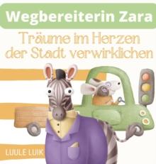 Wegbereiterin Zara : Traume im Herzen der Stadt verwirklichen