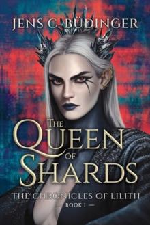 The Queen of Shards : The Chronicles of Lilith - Book I