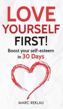 Love Yourself First! : Boost your self-esteem in 30 Days