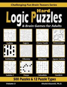 Hard Logic Puzzles & Brain Games for Adults : 500 Puzzles & 12 Puzzle Types (Sudoku, Fillomino, Battleships, Calcudoku, Binary Puzzle, Slitherlink, Sudoku X, Masyu, Jigsaw Sudoku, Minesweeper, Suguru,