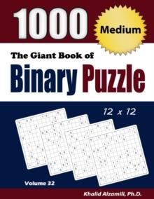 The Giant Book of Binary Puzzle : 1000 Medium (12x12) Puzzles