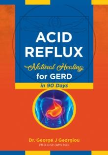 Acid Reflux : Natural Healing for GERD in 90 Days