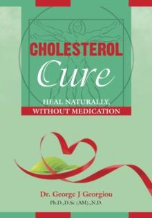 Cholesterol Cure : Heal Naturally, Without Medication