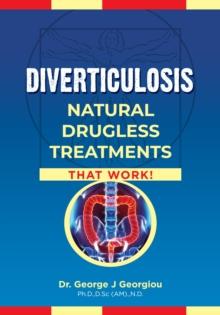 Diverticulosis : Natural Drugless Treatments That Work