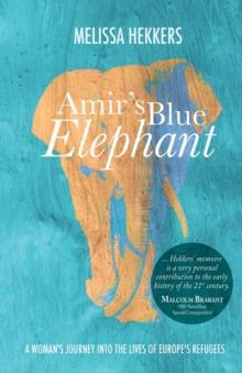 Amir's Blue Elephant : A woman's journey into the lives of Europe's refugees