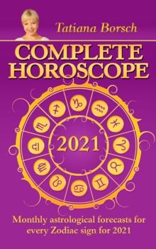 Complete Horoscope 2021 : Monthly Astrological Forecasts for Every Zodiac Sign for 2021