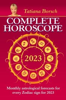 Complete Horoscope 2023 : Monthly Astrological Forecasts for Every Zodiac Sign for 2023