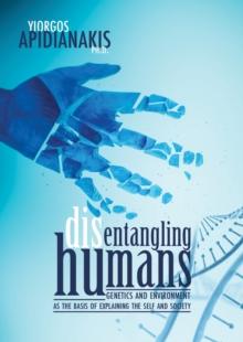 Disentangling humans : Genetics and environment as the basis of explaining the self and society