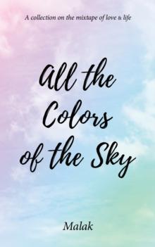 All the Colors of the Sky : A collection on the mixtape of love & life