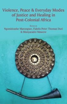 Violence, Peace and Everyday Modes of Justice and Healing in Post-Colonial Africa