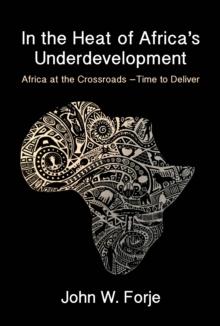 In the Heat of Africa's Underdevelopment : Africa at the Crossroads -Time to Deliver