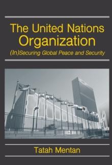 The United Nations Organization : (In)Securing Global Peace and Security