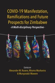 COVID-19 Manifestation, Ramifications and Future Prospects for Zimbabwe : A Multi-disciplinary Perspective