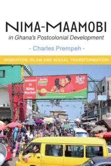 Nima-Maamobi in Ghana's Postcolonial Development : Migration, Islam and Social Transformation