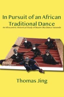 In Pursuit of an African Traditional Dance : An Afrocentric Historical Study of Buum Oku Dance Yaounde