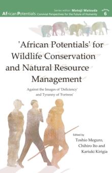 'African Potentials' for Wildlife Conservation and Natural Resource Management : Against the Image of 'Deficiency' and Tyranny