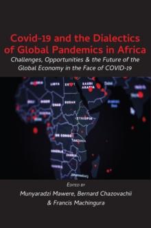 Covid-19 and the Dialectics of Global Pandemics in Africa : Challenges, Opportunities and the Future of the Global Economy i