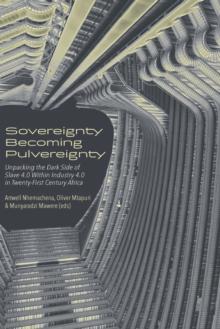 Sovereignty Becoming Pulvereignty : Unpacking the Dark Side of Slave 4.0 Within Industry 4.0 in Twenty-First Century Africa