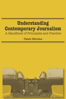 Understanding Contemporary Journalism : A Handbook of Principles and Practice