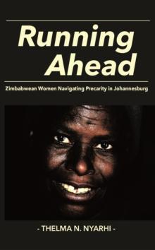 Running Ahead : Zimbabwean Women Navigating Precarity in Johannesburg