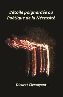 L'etoile poignardee ou Poetique de la Necessite