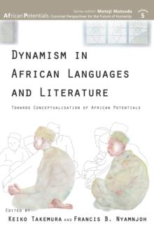 Dynamism in African Languages and Literature : Towards Conceptualisation of African Potentials