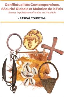 Conflictualites Contemporaines, Securite Globale et Maintien de la Paix : Penser la puissance africaine au 21e siecle