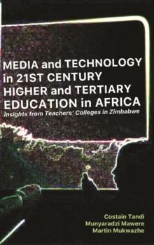 Media and Technology in 21st Century Higher and Tertiary Education in Africa : Insights from Teachers' Colleges in Zimbabwe