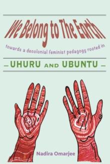 We Belong To The Earth : Towards a Decolonial Feminist Pedagogy Rooted in Uhuru and Ubuntu