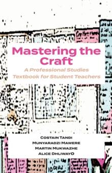 Mastering The Craft : A Professional Studies Textbook For Student Teachers