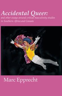 Accidental Queer : and other essays around critical masculinity studies in Southern Africa and Canada