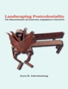 Landscaping Postcoloniality : The Dissemination of Cameroon Anglophone Literature