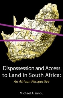 Dispossession and Access to Land in South Africa. An African Perspective : An African Perspective