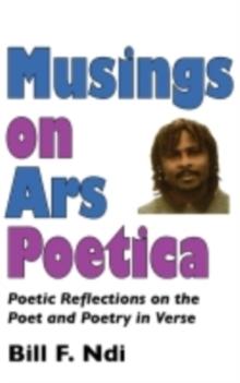 Musings On Ars Poetica : Poetic Reflections on the Poet and Poetry in Verse