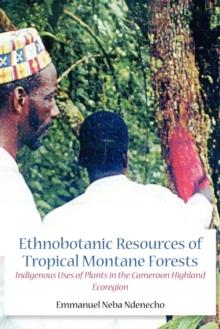 Ethnobotanic Resources of Tropical Montane Forests : Indigenous Uses of Plants in the Cameroon Highland Ecoregion