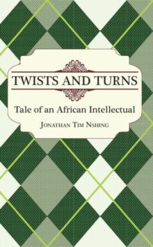 Twists and Turns : Tale of an African Intellectual