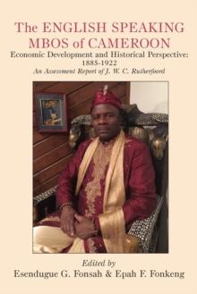 The English Speaking Mbos of Cameroon : Economic Development and Historical Perspective: 1885-1922  An Assessment Report of J.