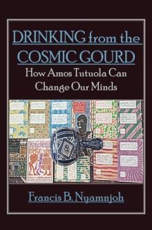 Drinking from the Cosmic Gourd : How Amos Tutuola Can Change Our Minds