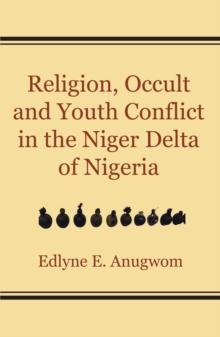 Religion, Occult and Youth Conflict in the Niger Delta of Nigeria