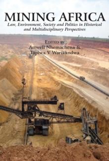 Mining Africa. Law, Environment, Society and Politics in Historical and Multidisciplinary Perspectives : Law, Environment, Society and Politics in Historical and Multidisciplinary Perspectives