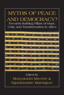 Myths of Peace and Democracy? Towards Building Pillars of Hope, Unity and Transformation in Africa : Towards Building Pillars of Hope, Unity and Transformation in Africa