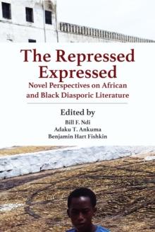 The Repressed Expressed : Novel Perspectives on African and Black Diasporic Literature