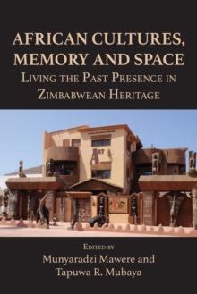 African Cultures, Memory and Space : Living the Past Presence in Zimbabwean Heritage