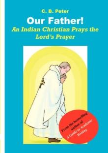 Our Father : An Indian Christian Prays the Lord,s Prayer