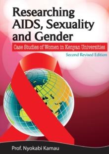 Researching AIDS, Sexuality and Gender : Case Studies of Women in Kenyan Universities