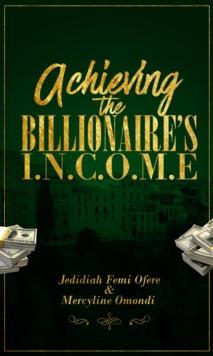 Achieving the Billionaires I.N.C.O.M.E