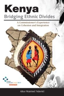 Kenya, Bridging Ethnic Divides : A Commissioner's Experience on Cohesion and Integration