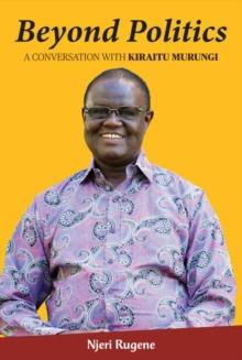 Beyond Politics : A Conversation with Kiraitu Murungi