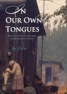 In Our Own Tongues : Poetic voices of three generations of African-American Women