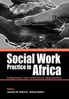 Social Work Practice in Africa : Indigenous and Innovative Approaches